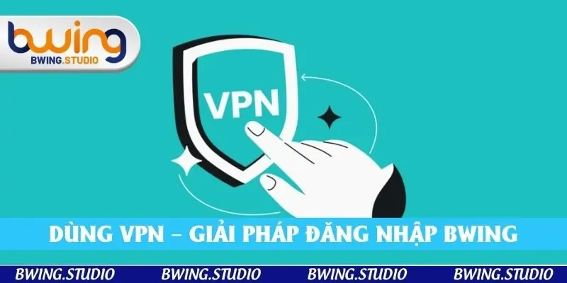 Khi bị nhà mạng chặn thì hội viên hãy sử dụng VPN