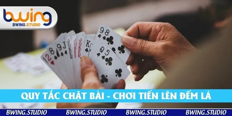 Quy tắc chặt bài trong hướng dẫn chơi tiến lên đếm lá