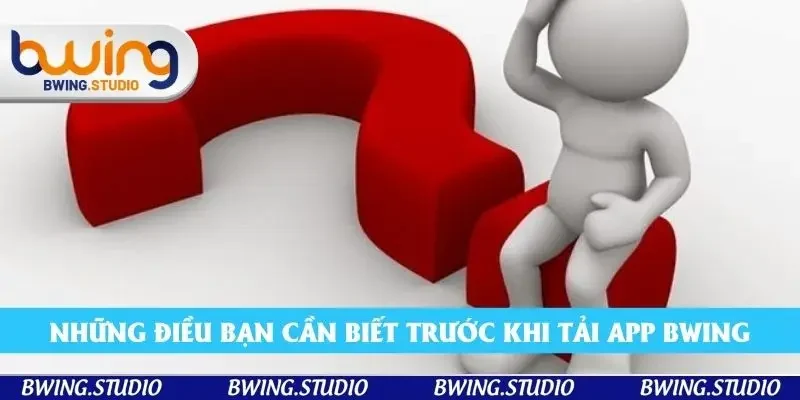 Những điều bạn cần biết trước khi tải app Bwing